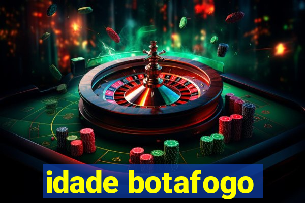 idade botafogo